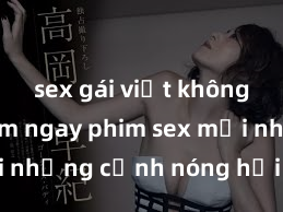 sex gái việt không che Xem ngay phim sex mới nhất với những cảnh nóng hổi không thể bỏ lỡ! Cơ hội tận hưởng những khoảnh khắc đầy kích thích ngay hôm nay!