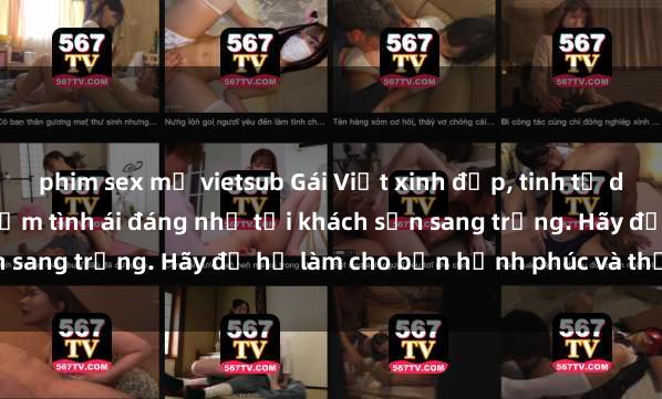 phim sex mỹ vietsub Gái Việt xinh đẹp, tinh tế dẫn đường cho trải nghiệm tình ái đáng nhớ tại khách sạn sang trọng. Hãy để họ làm cho bạn hạnh phúc và thỏa mãn.