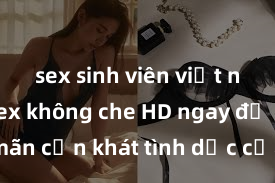 sex sinh viên việt nam Xem sex không che HD ngay để thỏa mãn cơn khát tình dục của bạn! Video chất lượng cao, cảnh quay rõ nét, sẽ khiến bạn không thể rời mắt! Hãy trải nghiệm ngay!