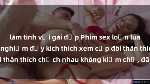 làm tình với gái đẹp Phim sex loạn luân Nhật Bản: Trải nghiệm đầy kích thích xem cặp đôi thân thích chịch nhau không kiềm chế, đã cấm trẻ em