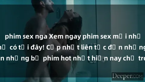 phim sex nga Xem ngay phim sex mới nhất, hấp dẫn nhất chỉ có tại đây! Cập nhật liên tục đến những bộ phim hot nhất hiện nay chỉ trong vài cú click!