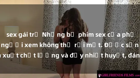 sex gái trẻ Những bộ phim sex của phụ nữ lớn tuổi khiến người xem không thể rời mắt. Được sản xuất chất lượng và đầy nhiệt huyết, đáng xem và trải nghiệm.