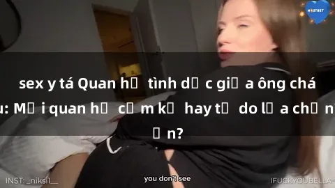 sex y tá Quan hệ tình dục giữa ông cháu: Mối quan hệ cấm kỵ hay tự do lựa chọn?
