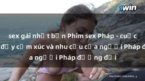 sex gái nhật bản Phim sex Pháp - cuộc hành trình đầy cảm xúc và nhu cầu của người Pháp đương đại