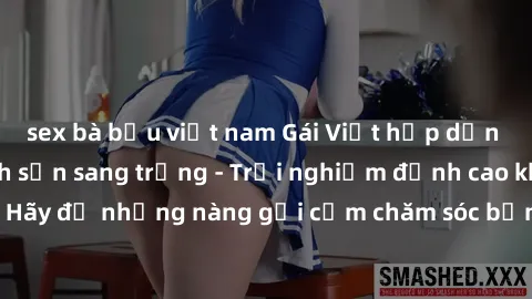 sex bà bầu việt nam Gái Việt hấp dẫn làm tình tại khách sạn sang trọng - Trải nghiệm đỉnh cao không thể bỏ lỡ! Hãy để những nàng gợi cảm chăm sóc bạn và mang đến cho bạn những phút giây đê mê không th