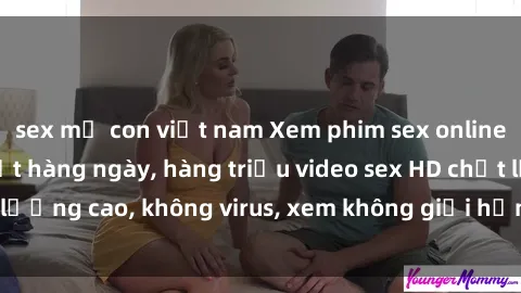 sex mẹ con việt nam Xem phim sex online miễn phí, cập nhật hàng ngày, hàng triệu video sex HD chất lượng cao, không virus, xem không giới hạn, hoàn toàn miễn phí.