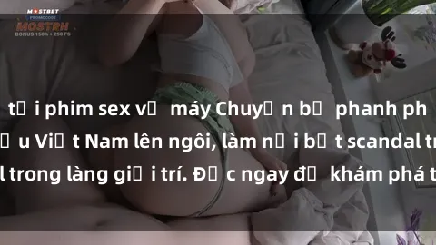 tải phim sex về máy Chuyện bị phanh phui: Sex người mẫu Việt Nam lên ngôi, làm nổi bật scandal trong làng giải trí. Đọc ngay để khám phá thông tin mới nhất!