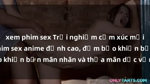 xem phim sex Trải nghiệm cảm xúc mới lạ với các bộ phim sex anime đỉnh cao, đảm bảo khiến bạn mãn nhãn và thỏa mãn dục vọng tột đỉnh.