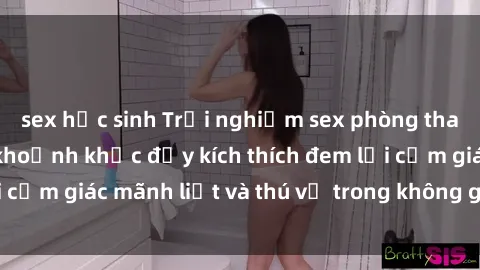 sex học sinh Trải nghiệm sex phòng thay đồ: Khi những khoảnh khắc đầy kích thích đem lại cảm giác mãnh liệt và thú vị trong không gian hẹp hòi.