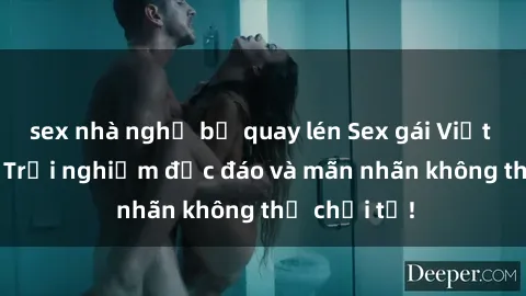 sex nhà nghỉ bị quay lén Sex gái Việt ngoài trời: Trải nghiệm độc đáo và mãn nhãn không thể chối từ!