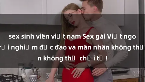sex sinh viên việt nam Sex gái Việt ngoài trời: Trải nghiệm độc đáo và mãn nhãn không thể chối từ!