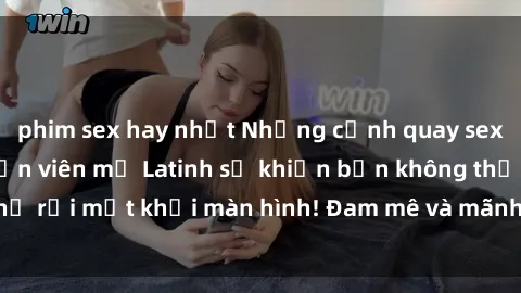 phim sex hay nhất Những cảnh quay sex nóng bỏng với diễn viên mỹ Latinh sẽ khiến bạn không thể rời mắt khỏi màn hình! Đam mê và mãnh liệt, đầy cuốn hút!