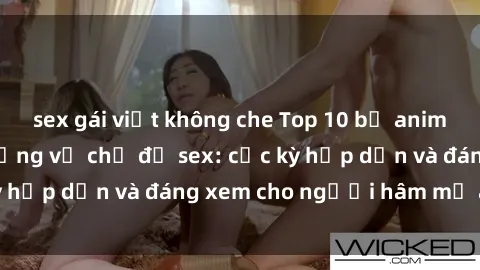 sex gái việt không che Top 10 bộ anime không che nổi tiếng về chủ đề sex: cực kỳ hấp dẫn và đáng xem cho người hâm mộ anime!