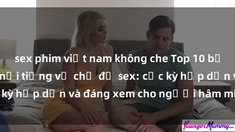 sex phim việt nam không che Top 10 bộ anime không che nổi tiếng về chủ đề sex: cực kỳ hấp dẫn và đáng xem cho người hâm mộ anime!