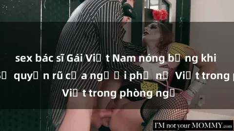 sex bác sĩ Gái Việt Nam nóng bỏng khi làm tình: Sự quyến rũ của người phụ nữ Việt trong phòng ngủ