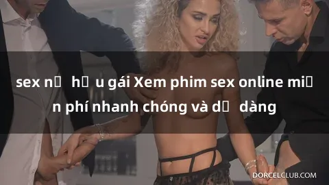 sex nữ hầu gái Xem phim sex online miễn phí nhanh chóng và dễ dàng