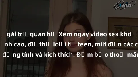 gái trẻ quan hệ Xem ngay video sex không che miễn phí đỉnh cao, đủ thể loại từ teen, milf đến các cảnh quan hệ đồng tính và kích thích. Đảm bảo thoả mãn mọi khả năng kích thích của bạn!