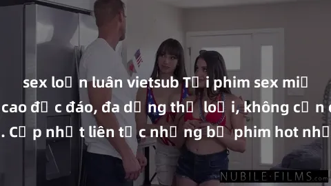 sex loạn luân vietsub Tải phim sex miễn phí chất lượng cao độc đáo, đa dạng thể loại, không cần đăng ký tài khoản. Cập nhật liên tục những bộ phim hot nhất trên thị trường. Sự lựa chọn hàng đầu cho ng