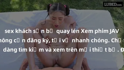 sex khách sạn bị quay lén Xem phim JAV online miễn phí không cần đăng ký, tải về nhanh chóng. Chất lượng HD, dễ dàng tìm kiếm và xem trên mọi thiết bị. Đặc biệt, không quảng cáo làm phiền.