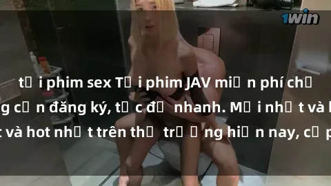 tải phim sex Tải phim JAV miễn phí chất lượng cao, không cần đăng ký, tốc độ nhanh. Mới nhất và hot nhất trên thị trường hiện nay, cập nhật hàng ngày.
