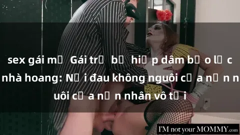 sex gái mỹ Gái trẻ bị hiếp dâm bạo lực trong căn nhà hoang: Nỗi đau không nguôi của nạn nhân vô tội