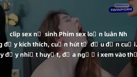 clip sex nữ sinh Phim sex loạn luân Nhật Bản: Hành động đầy kích thích, cuốn hút từ đầu đến cuối. Những cảnh quay đầy nhiệt huyết, đưa người xem vào thế giới độc đáo của tình thân. Đừng bỏ lỡ!