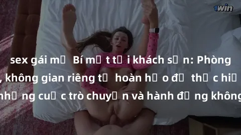 sex gái mỹ Bí mật tại khách sạn: Phòng quay lén khép kín, không gian riêng tư hoàn hảo để thực hiện những cuộc trò chuyện và hành động không bị người khác phát hiện.