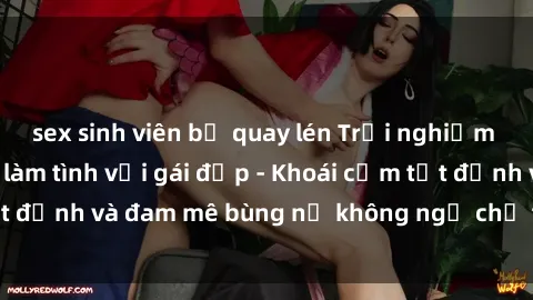 sex sinh viên bị quay lén Trải nghiệm cực kỳ thú vị khi làm tình với gái đẹp - Khoái cảm tột đỉnh và đam mê bùng nổ không ngờ chỉ trong một đêm!